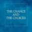 The Chance and The Choices